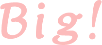 Big!